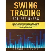 Swing Trading for Beginners Step by Step Guide on How to Make Money Online Every Day With the Best Strategies to Trade