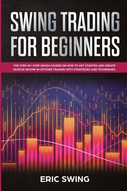 Swing Trading for Beginners : The step-by-step crash course on how to ...