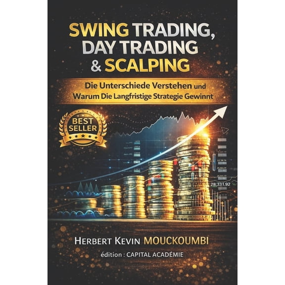Swing Trading, Day Trading & Scalping: Die Unterschiede Verstehen und Warum Die Langfristige Strategie Gewinnt: #Swi, (Paperback)