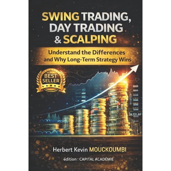 Swing Trading, Day Trading & Scalping: Understand the Differences and Why Long-Term Strategy Wins: #Swing Trading, #, (Paperback)