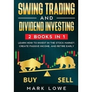 Swing Trading and Dividend Investing 2 Books Compilation - Learn How to Invest in The Stock Market, Create Passive Inc, Paperback