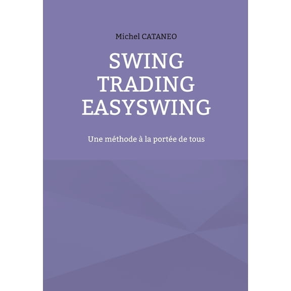Swing Trading EasySwing: Une mÃ©thode Ã  la portÃ©e de tous, (Paperback)