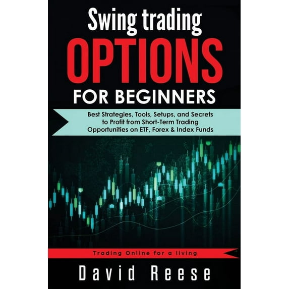 Swing Trading Options for Beginners: Best Strategies, Tools, Setups, and Secrets to Profit from Short-Term Trading Oppor, (Paperback)