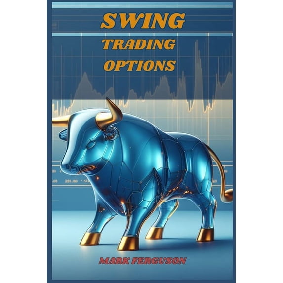 Swing Trading Options: Maximizing Profits with Short-Term Option Strategies (2024 Guide for Beginners), (Paperback)