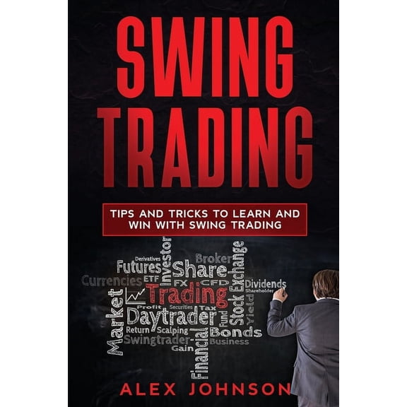 Swing Trading: Swing Trading : Tips and Tricks to Learn and Win with Swing Trading (Series #2) (Paperback)