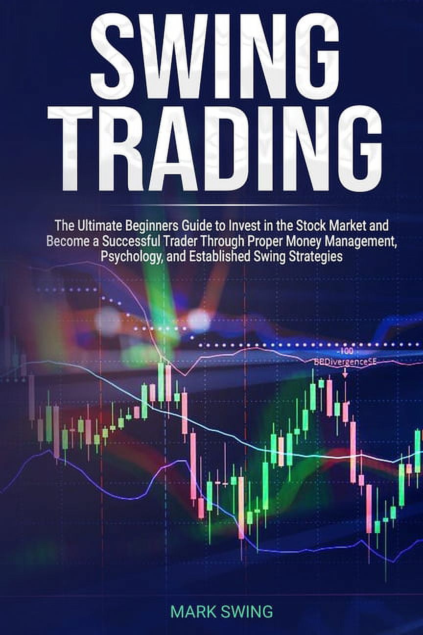 Swing Trading: The Ultimate Beginners Guide to Invest in the Stock ...