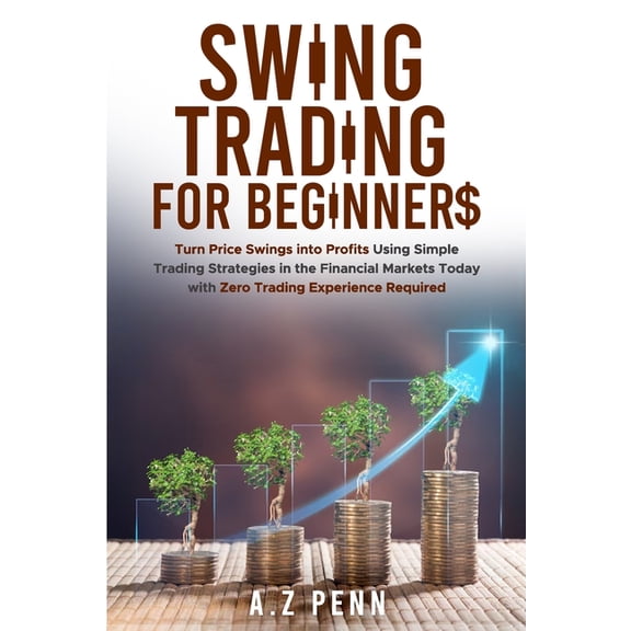 Swing Trading for Beginners: Turn Price Swings into Profits Using Simple Trading Strategies in the Financial Markets Tod, (Paperback)
