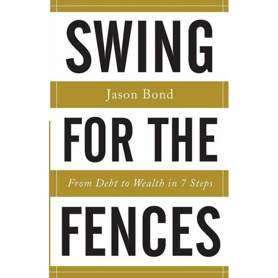 Swing for the Fences : From Debt to Wealth in 7 Steps