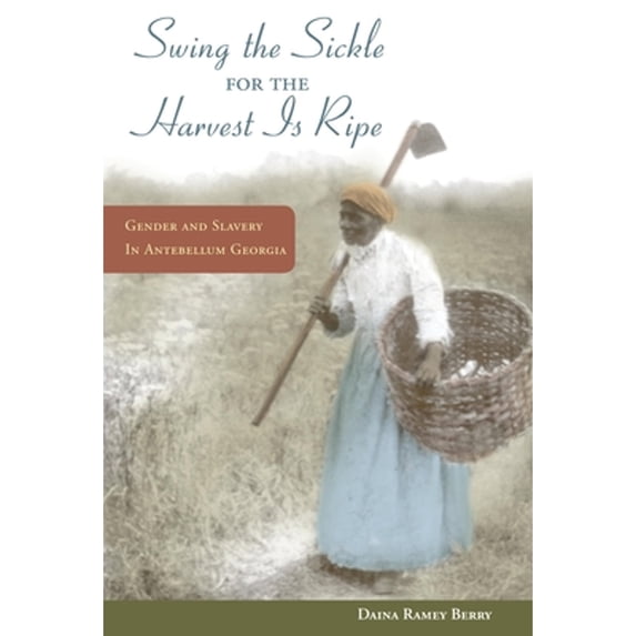 Pre-Owned Swing the Sickle for the Harvest Is Ripe: Gender and Slavery in Antebellum Georgia (Women in American History) Paperback