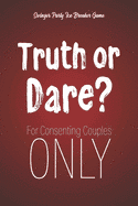 Swinger Party Ice Breaker Game Truth or Dare - For Consenting Couples ONLY Perfect for Valentines day gift for him or her - Sex Game for Consenting Adults! (Paperback) pic pic