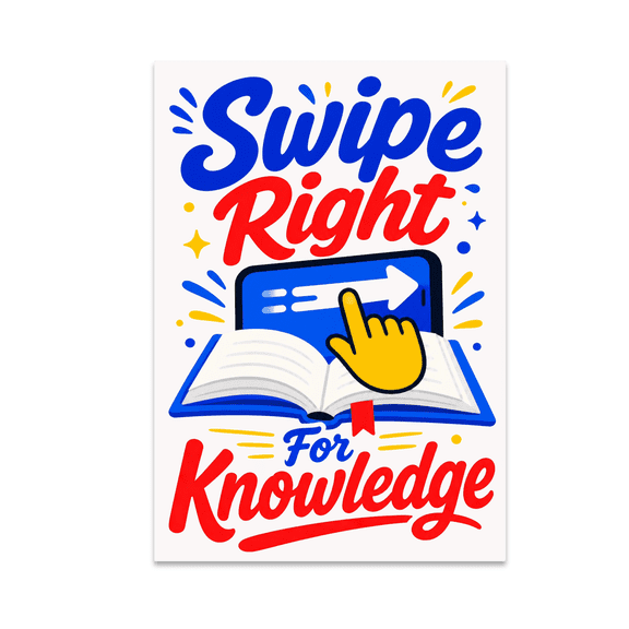 Swipe Right For Knowledge - Education Technology Enthusiast - 13x19 Poster Print