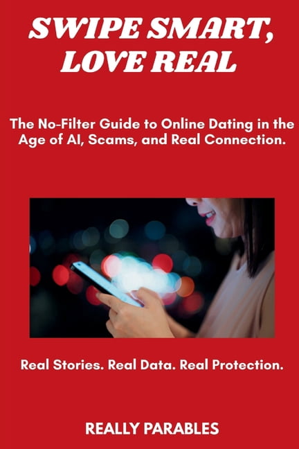 Swipe Smart, Love Real: The No-Filter Guide to Online Dating, (Paperback)