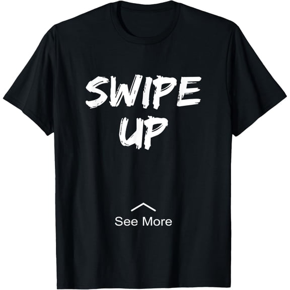 Swipe Up and See More. Social Media Insta Story Internet Fun T-Shirt men and women can wear, black, white, gifts