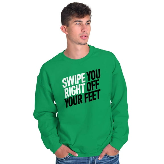 Swipe You Right Off Your Feet Dating Sweatshirt for Men or Women Brisco Brands L