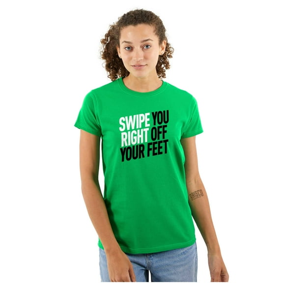 Swipe You Right Off Your Feet Dating Womens Slim Fit Graphic Tee Brisco Brands L