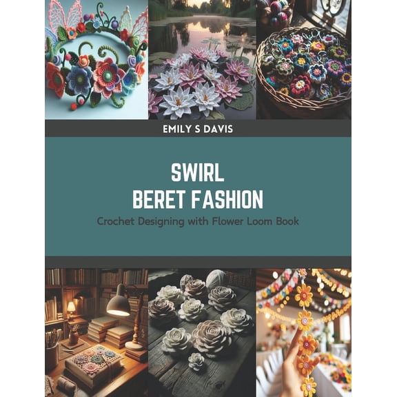 Swirl Beret Fashion: Crochet Designing with Flower Loom Book (Paperback)