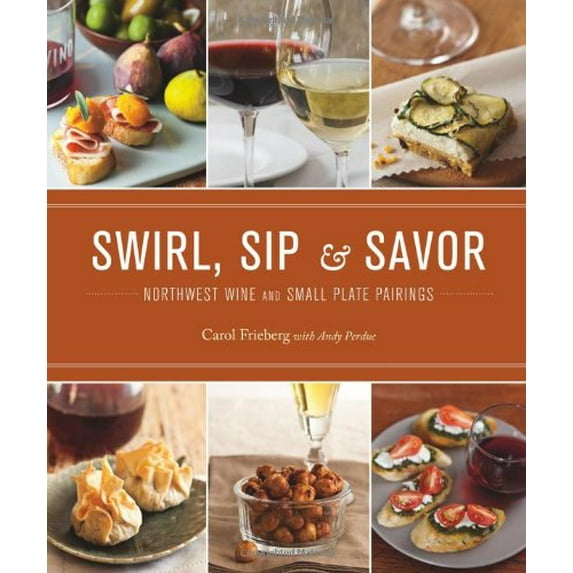Pre-Owned Swirl, Sip & Savor: Northwest Wine and Small Plate Pairings (Paperback) 1570615624 9781570615627