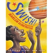 Swish! The Slam-Dunking, Alley-Ooping, High-Flying Harlem Globetrotters, Hardcover