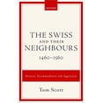 thumbnail image 1 of Swiss and Their Neighbours, 1460-1560: Between Accommodation and Aggression, (Hardcover), 1 of 1
