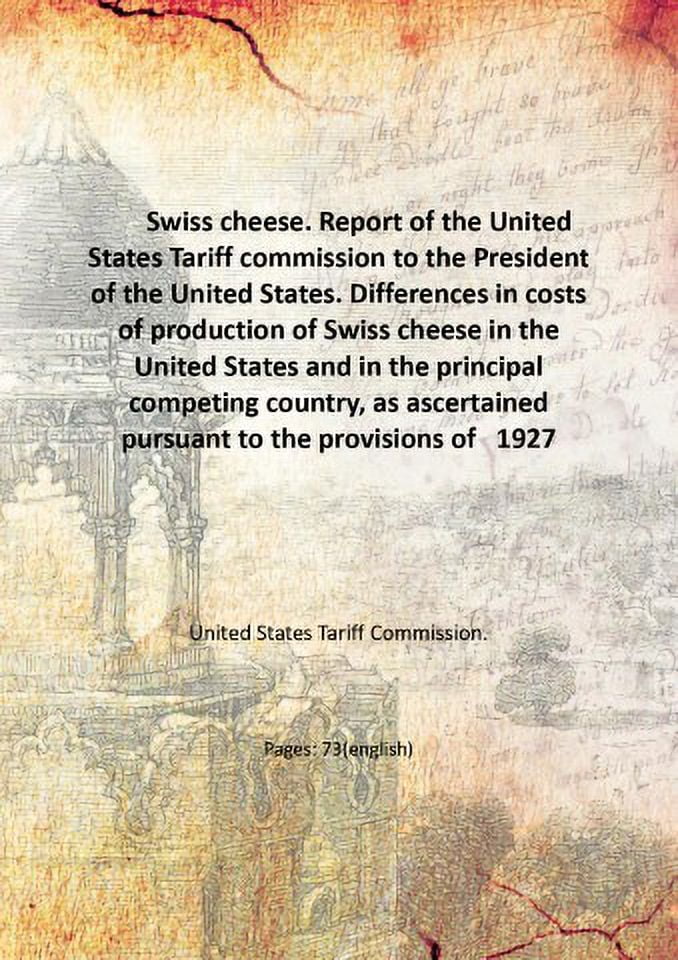Swiss cheese. Report of the United States Tariff commission to the