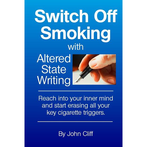 Switch Off Smoking with Altered State Writing : Reach into your inner mind and start erasing all your key cigarette triggers (Paperback)