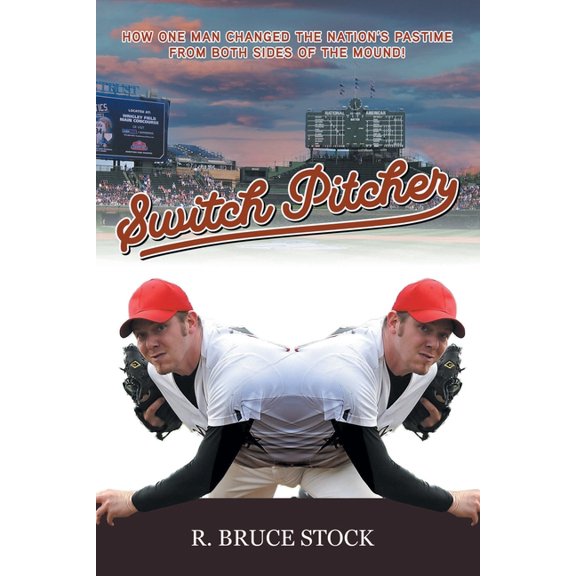 Switch Pitcher: How One Man Changed the Nation's Pastime from Both Sides of the Mound!, (Paperback)