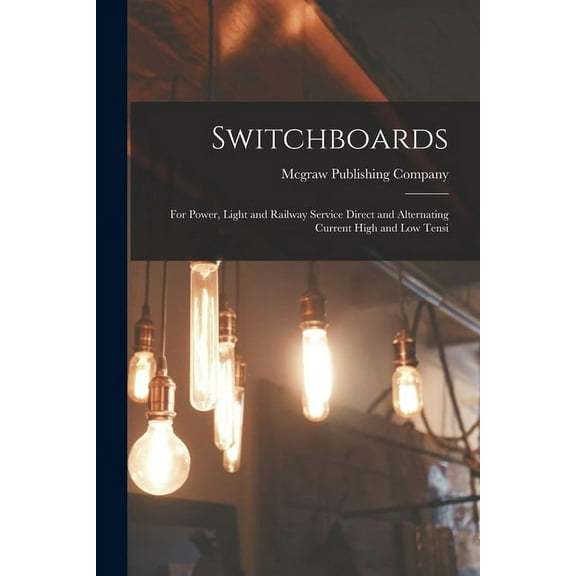 Switchboards: For Power, Light and Railway Service Direct and Alternating Current High and Low Tensi (Paperback)