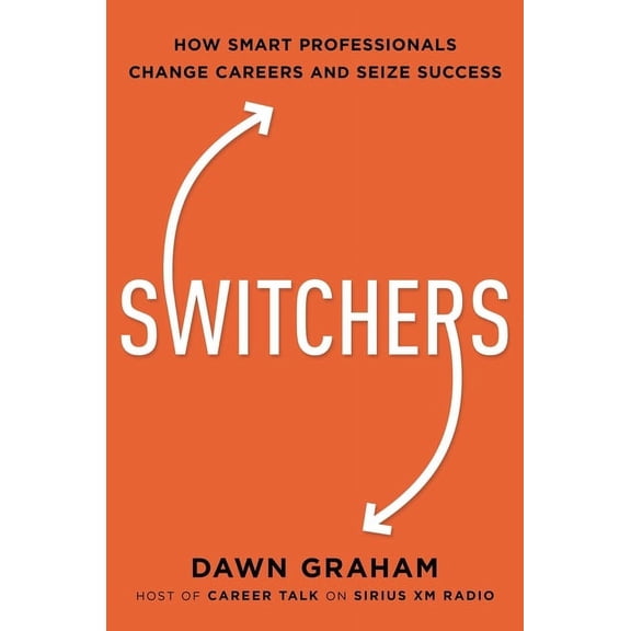 Switchers: How Smart Professionals Change Careers -- And Seize Success, (Paperback)