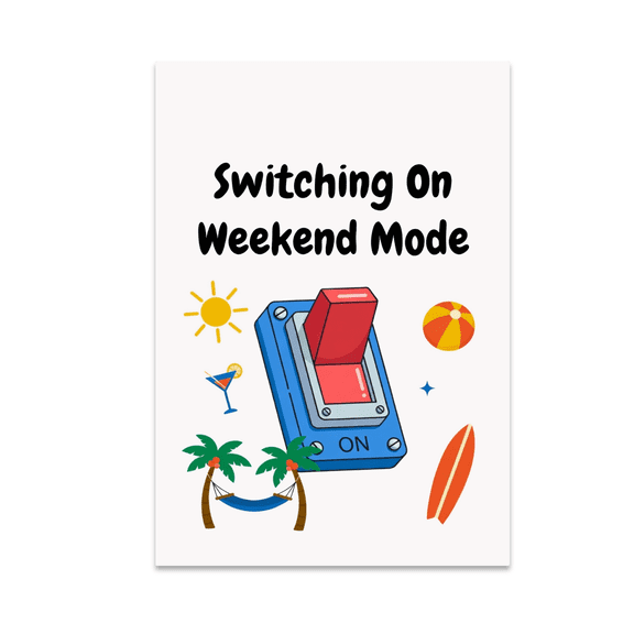 Switching On Weekend Mode Art - Weekend Enthusiast - 13x19 Poster Print
