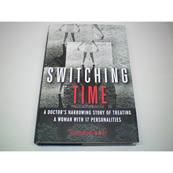 Pre-Owned Switching Time: A Doctor's Harrowing Story of Treating a Woman with 17 Personalities (Hardcover) by Richard K Baer