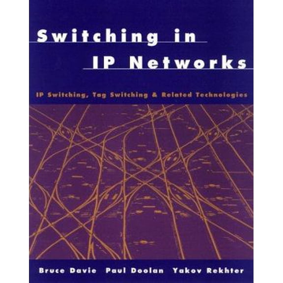 Pre-Owned Switching in IP Networks: IP Switching, Tag Switching, and Related Technologies (The Morgan Kaufmann Series in Networking) (Paperback) 1558605053 9781558605053