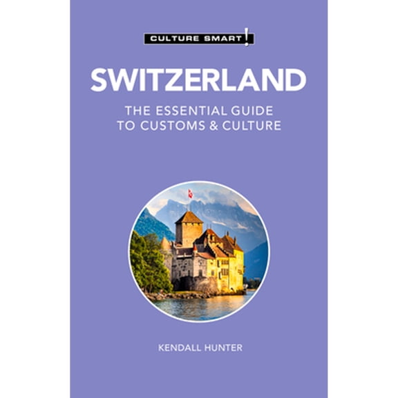 Pre-Owned Switzerland - Culture Smart!: The Essential Guide to Customs & Culture (Paperback) 1787028607 9781787028609