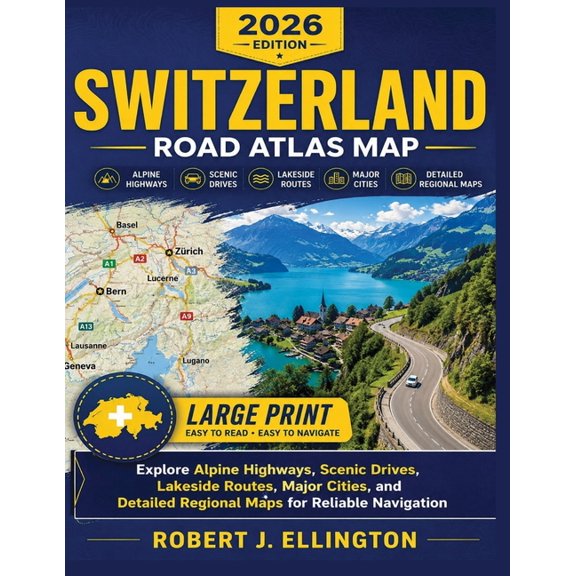 Switzerland Road Atlas Map: Explore Alpine Highways, Scenic Drives, Lakeside Routes, Major Cities, and Detailed Regional, (Paperback)