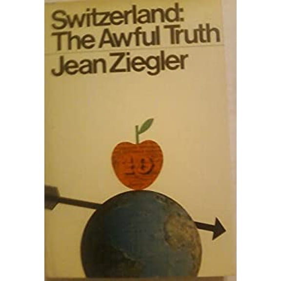 Pre-Owned Switzerland, the awful truth (Hardcover) 0060147997 9780060147990