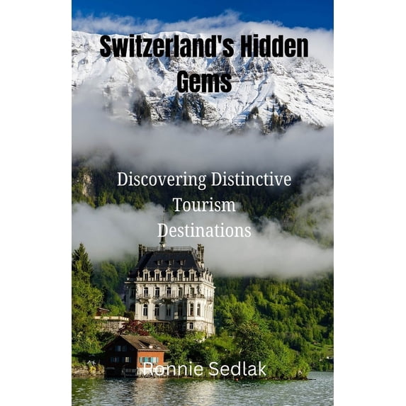 Switzerland's Hidden Gems: Discovering Distinctive Tourism Destinations, (Paperback)