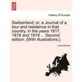 thumbnail image 1 of Switzerland; or, a Journal of a tour and residence in that country, in the years 1817, 1818 and 1819 ... Second edition. [With illustrations.] (Paperback), 1 of 1