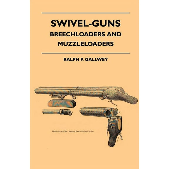 Swivel-Guns - Breechloaders And Muzzleloaders, (Paperback)