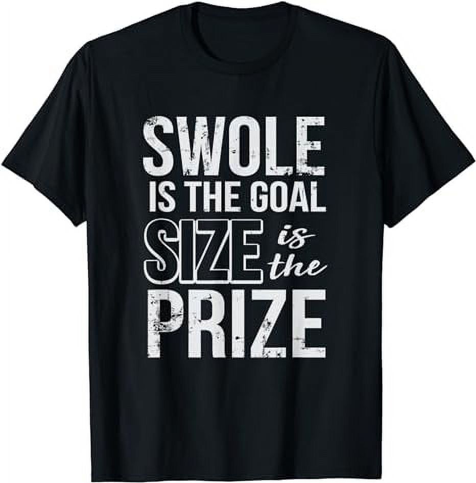 Swole Is The Goal Size Is The Prize T-Shirt Gym Tee - Walmart.com