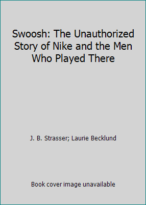 Pre-Owned Swoosh: The Unauthorized Story of Nike, and the Men Who Played There (Hardcover) 0151874301 9780151874309