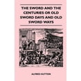 thumbnail image 1 of The Sword and the Centuries or Old Sword Days and Old Sword Ways - Being A Description of the Various Swords Used in Civ, (Paperback), 1 of 1