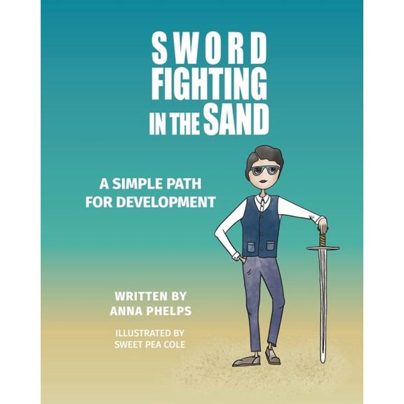 Sword Fighting in the Sand: A Simple Path For Development, (Paperback)