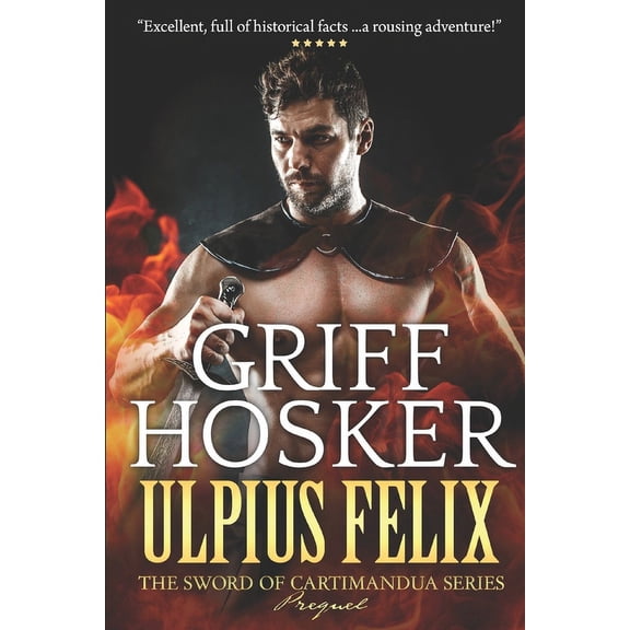 Sword of Cartimandua Ulpius Felix- Warrior of Rome, Book 0, (Paperback)
