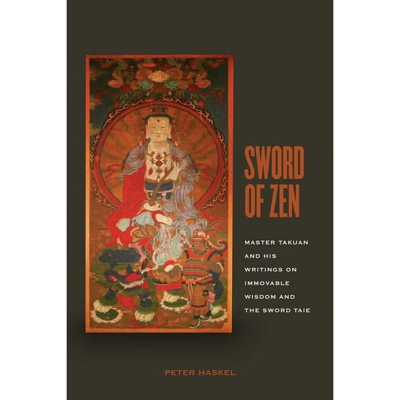 Sword of Zen: Master Takuan and His Writings on Immovable Wisdom and the Sword Tale, (Hardcover)