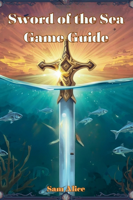 Sword of the Sea Game Guide: Mastering Flow, Restoring Life, and Unlocking Every Secret of the Wasteland, (Paperback)