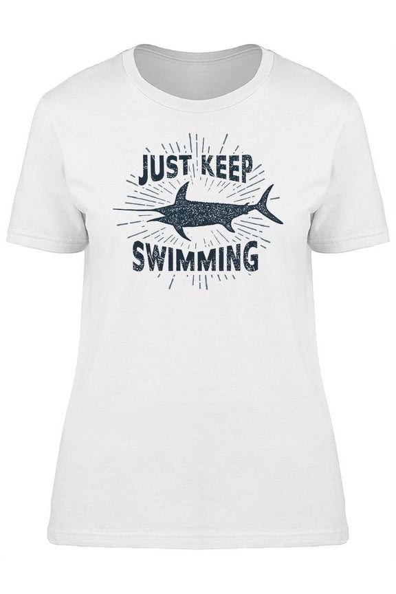 Swordfish Just Keep Swimming Tee Women's -Image by Shutterstock