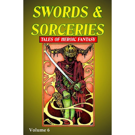 Swords & Sorceries: Tales of Heroic Fantasy: Swords & Sorceries : Tales of Heroic Fantasy Volume 6 (Paperback)