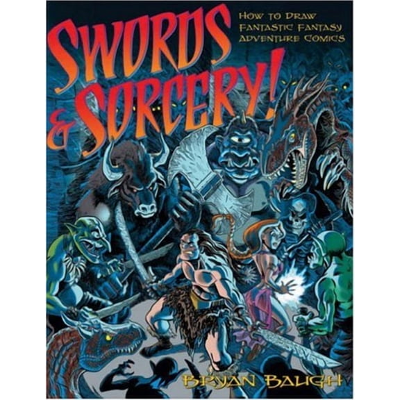 Swords & Sorcery!: How to Draw Fantastic Fantasy Adventure Comics (Paperback) by Bryan Baugh