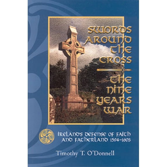 Pre-Owned Swords Around the Cross: Ireland's Defense of Faith and Fatherland 1594-1603 (Paperback) 0931888786 9780931888786