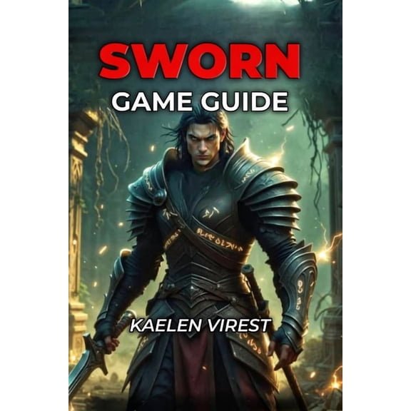 Sworn Game Guide: Master Roguelike Strategy, Conquer Camelot, Win Boss Fights & Beat Every Difficulty, (Paperback)