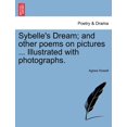 thumbnail image 1 of Sybelle's Dream; And Other Poems on Pictures ... Illustrated with Photographs. (Paperback), 1 of 1